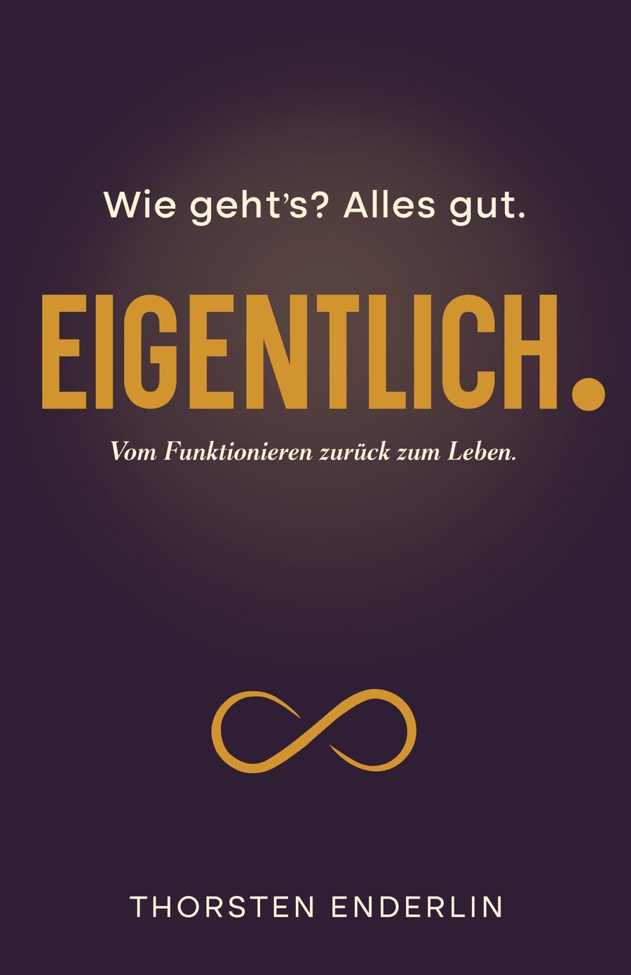 Buchcover von "Wie geht's? Alles gut. Eigentlich." von Thorsten Enderlin